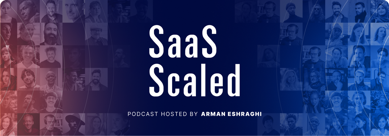 SaaS Scaled logo and banner lockup, with a mosaic of guest photos in the brand's duotone treatment, hosted by Arman Eshraghi